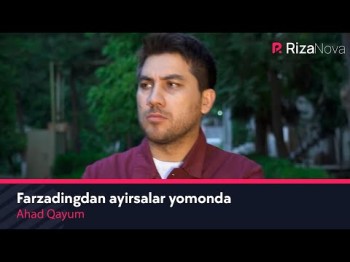 Ahad Qayum - Farzandingdan Ayirsalar Yomonda