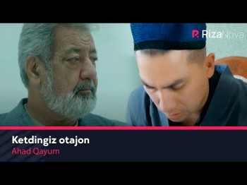 Ahad Qayum - Ketdingiz Otajon