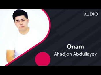 Ahadjon Abdullayev - Onam