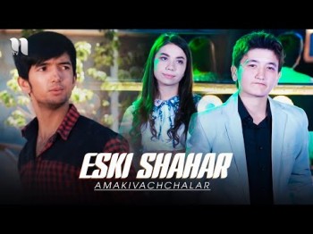 Amakivachchalar - Eski Shahar Offcial