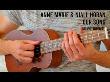 Anne Marie Niall Horan - Our Song Easy Ukulele Tutorial With Chords