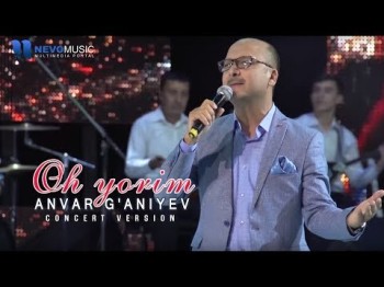 Anvar Gʼaniyev - Oh Yorim Konsert