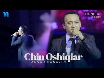 Anvar Sanayev - Chin oshiqlar (consert version 2019)