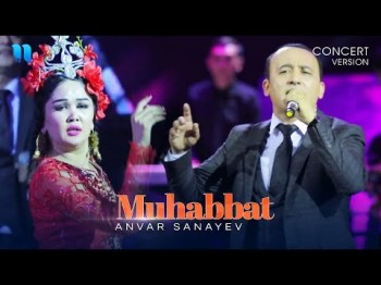 Anvar Sanayev - Muhabbat (consert version 2019)