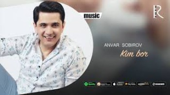 Anvar Sobirov - Kim bor