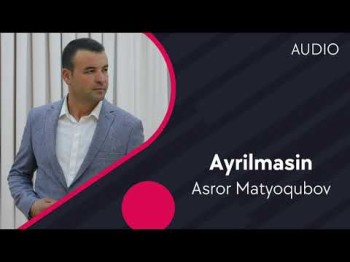 Asror Matyoqubov - Ayrilmasin