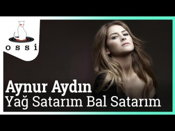 Aynur Aydın - Yağ Satarım Bal Satarım