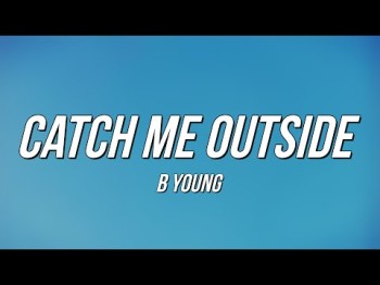 B Young - Catch Me Outside