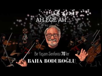 Baha Boduroğlu - Ah Ege Ah