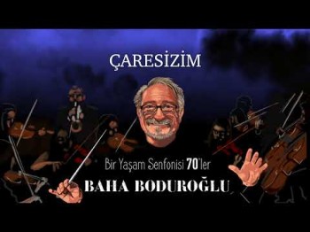 Baha Boduroğlu - Çaresizim