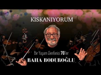 Baha Boduroğlu - Kıskanıyorum