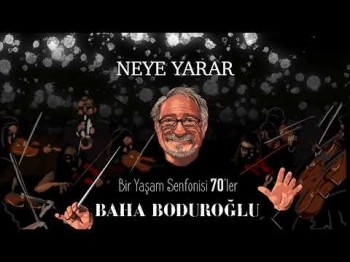 Baha Boduroğlu - Neye Yarar