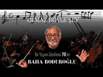 Baha Boduroğlu - Olmaz Böyle Şey