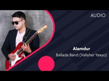 Ballada Band Valisher Yaxyo - Alamdur