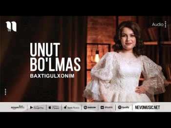 Baxtigulxonim - Unut Bo'lmas