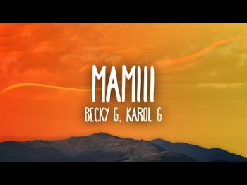 Becky G, Karol G - Mamiii