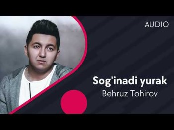 Behruz Tohirov - Sogʼinadi Yurak