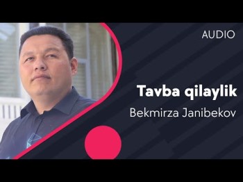 Bekmirza Janibekov - Tavba Qilaylik