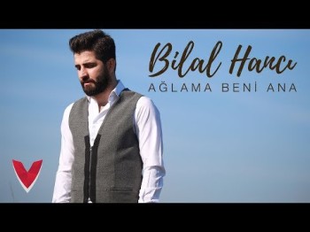 Bilal Hancı - Ağlama Beni Ana