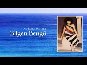 Bilgen Bengü - Deniz Ile Sohbet