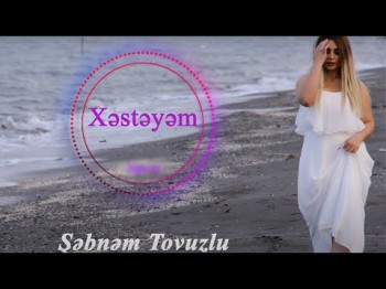 Şəbnəm Tovuzlu - Xəstəyəm