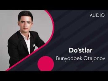 Bunyodbek Otajonov - Do'stlar