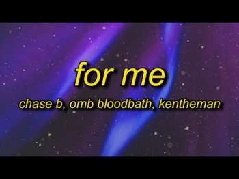 Chase B, Omb Bloodbath, Kentheman - For Me