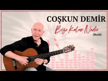 Coşkun Demir - Bize Kalan Nedir Akustik