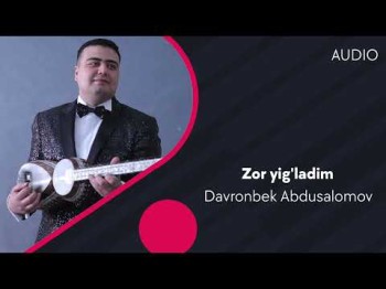 Davronbek Abdusalomov - Zor Yig'ladim