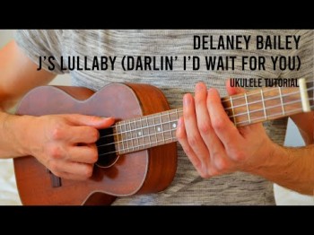 Delaney Bailey - J's Lullaby Darlin' I'd Wait For You Easy Ukulele Tutorial With Chords