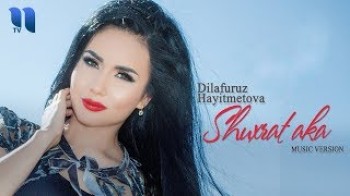 Dilafruz Hayitmetova - Shuxrat aka