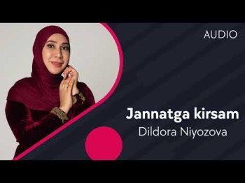 Dildora Niyozova - Jannatga Kirsam