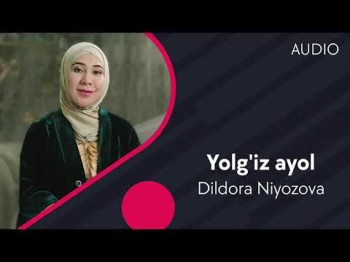 Dildora Niyozova - Yolgʼiz Ayol