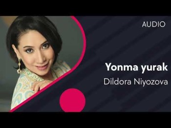 Dildora Niyozova - Yonma yurak