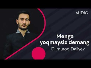 Dilmurod Daliyev - Menga Yoqmaysiz Demang