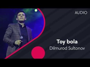 Dilmurod Sultonov - Toy Bola