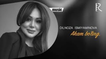 Dilnoza Ismiyaminova - Akam bo’ling