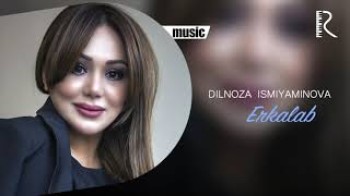 Dilnoza Ismiyaminova - Erkalab