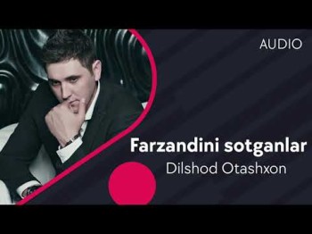 Dilshod Otashxon - Farzandini Sotganlar