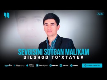 Dilshod To’xtayev - Sevgisini Sotgan Malikam