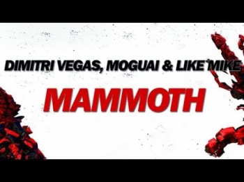 Dimitri Vegas, Moguai, Like Mike - Mammoth Original Mix