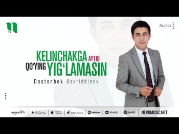 Dostonbek Baxriddinov - Kelinchakga Aytib Qo'ying Yig'lamasin