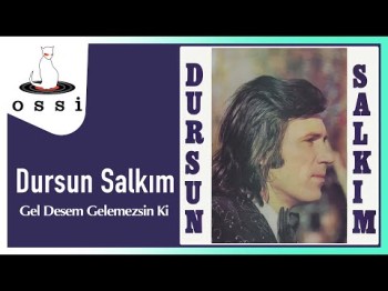 Dursun Salkım - Gel Desem Gelemezsin Ki