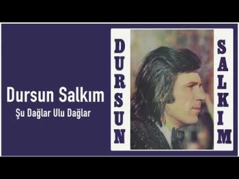 Dursun Salkım - Şu Dağlar Ulu Dağlar