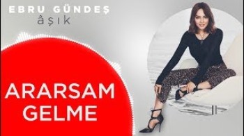 Ebru Gündeş - Ararsam gelme