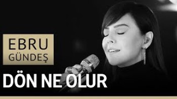 Ebru Gündeş - Dön ne olur