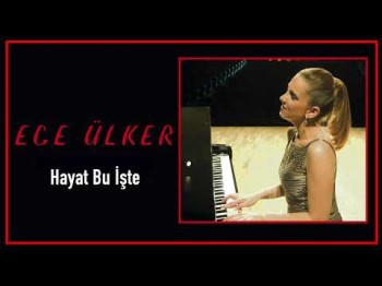 Ece Ülker - Hayat Bu İşte