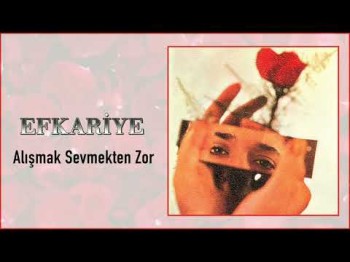 Efkariye - Alışmak Sevmekten Zor