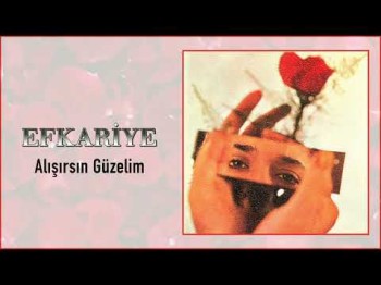 Efkariye - Alışırsın Güzelim