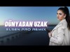 Elsen Pro - Dünyadan Uzak Remix